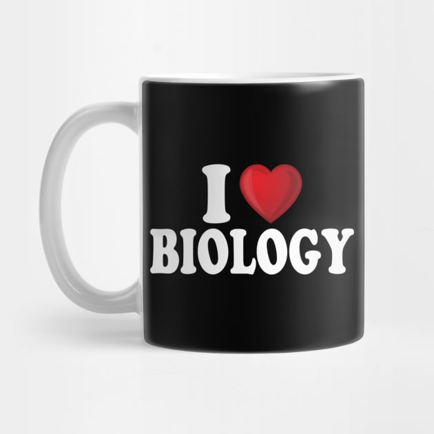 I Love Biology by DragonTees